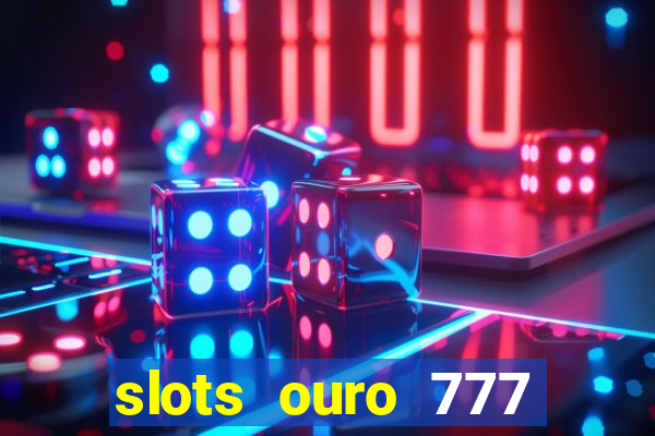 slots ouro 777 play store